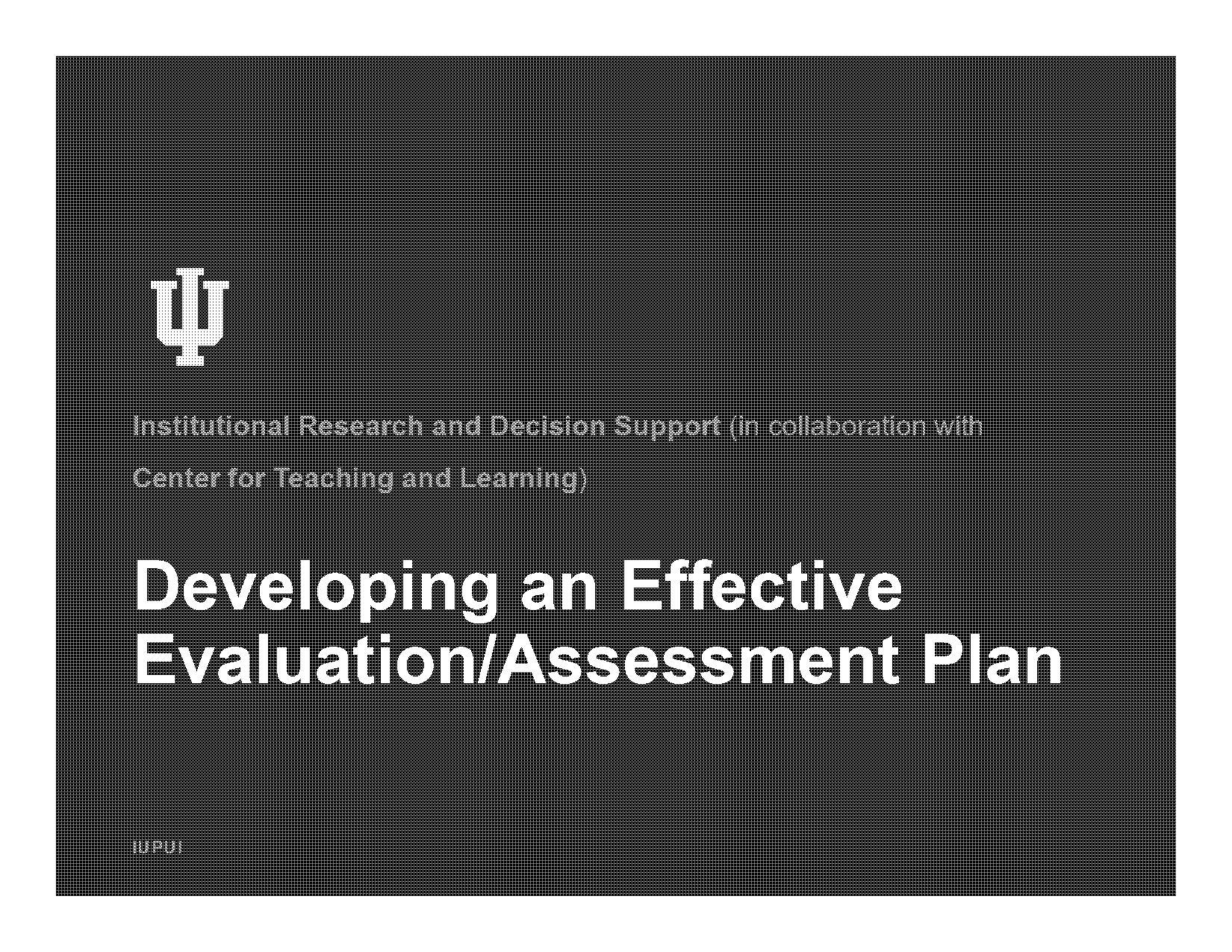 determine how you will evaluate your plan for effectiveness